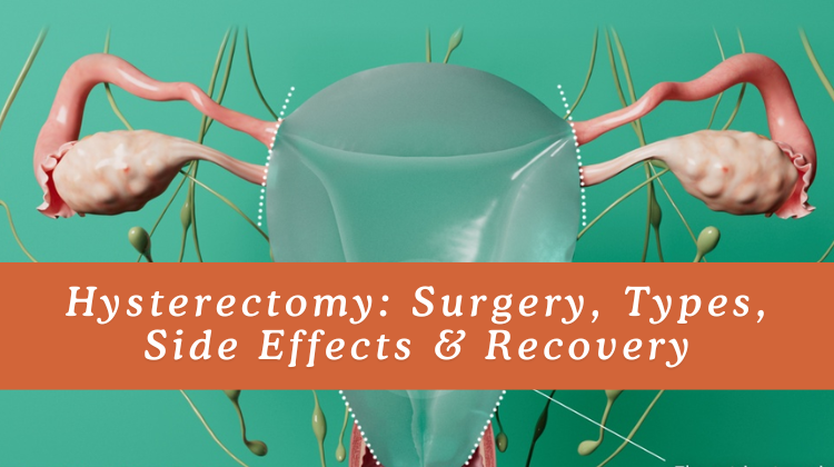 Hysterectomy: Surgery, Types, Side Effects & Recovery