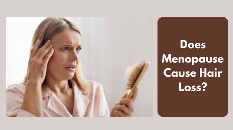 Does Menopause Cause Hair Loss?