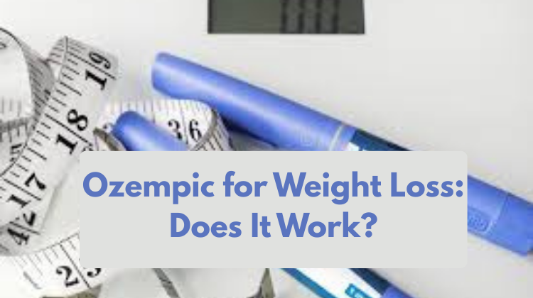 Ozempic for Weight Loss: Does It Work?