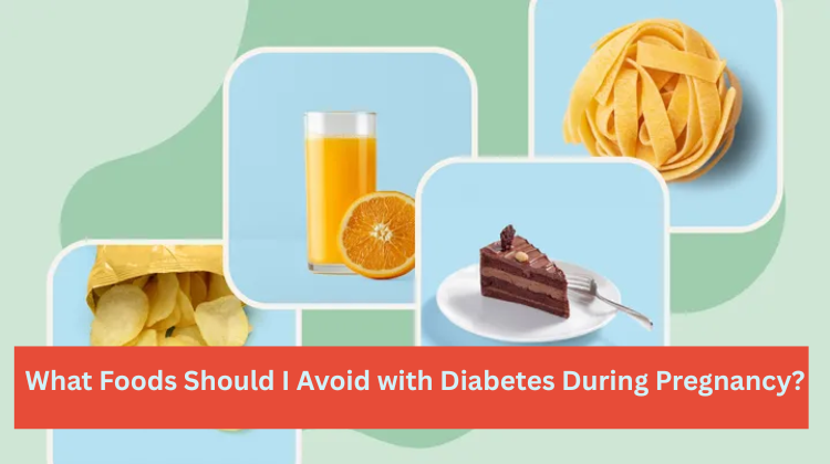What Foods Should I Avoid with Diabetes During Pregnancy?
