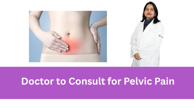 Doctor to Consult for Pelvic Pain